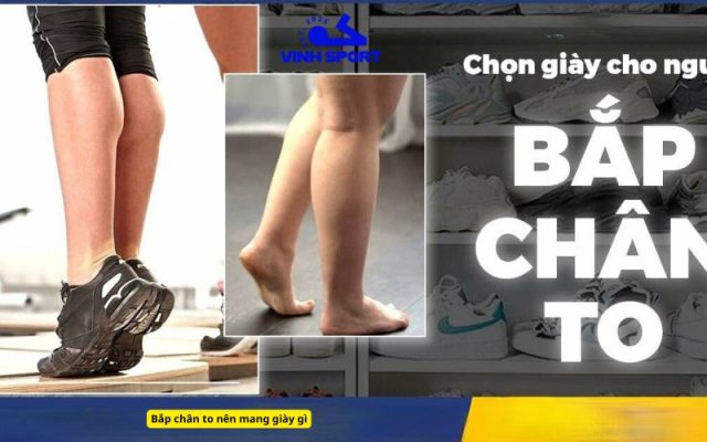 Bắp chân to nên mang giày gì