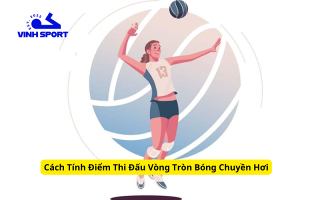 Cách Tính Điểm Thi Đấu Vòng Tròn Bóng Chuyền Hơi