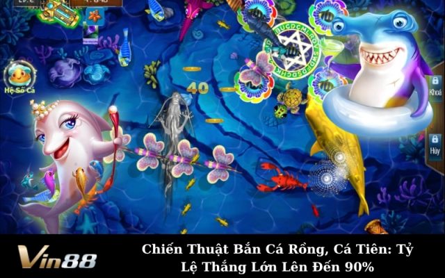 Chiến Thuật Bắn Cá Rồng, Cá Tiên: Tỷ Lệ Thắng Lớn Lên Đến 90%