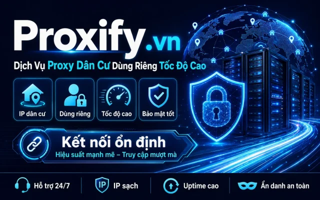 Proxify.vn – Dịch Vụ Proxy Dân Cư Dùng Riêng Tốc Độ Cao